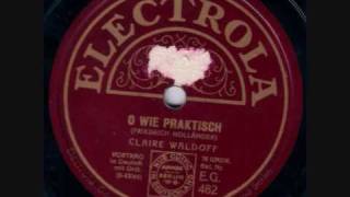 Claire Waldoff - O wie praktisch (Foxtrot, Text & Musik von Friedrich Holländer)