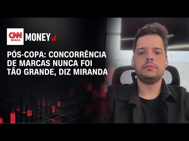 Pós-Copa: Concorrência de marcas nunca foi tão grande, diz Miranda | ABERTURA DE MERCADO