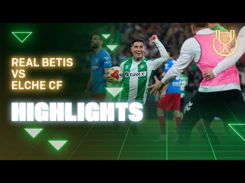 Resumen del partido Real Betis - Elche CF | HIGHLIGHTS | Copa del Rey