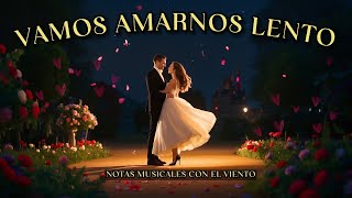 Download lagu 💞 Vamos Amarnos Lento | Un Amor Que Se Disfruta Sin Prisa 💗 mp3