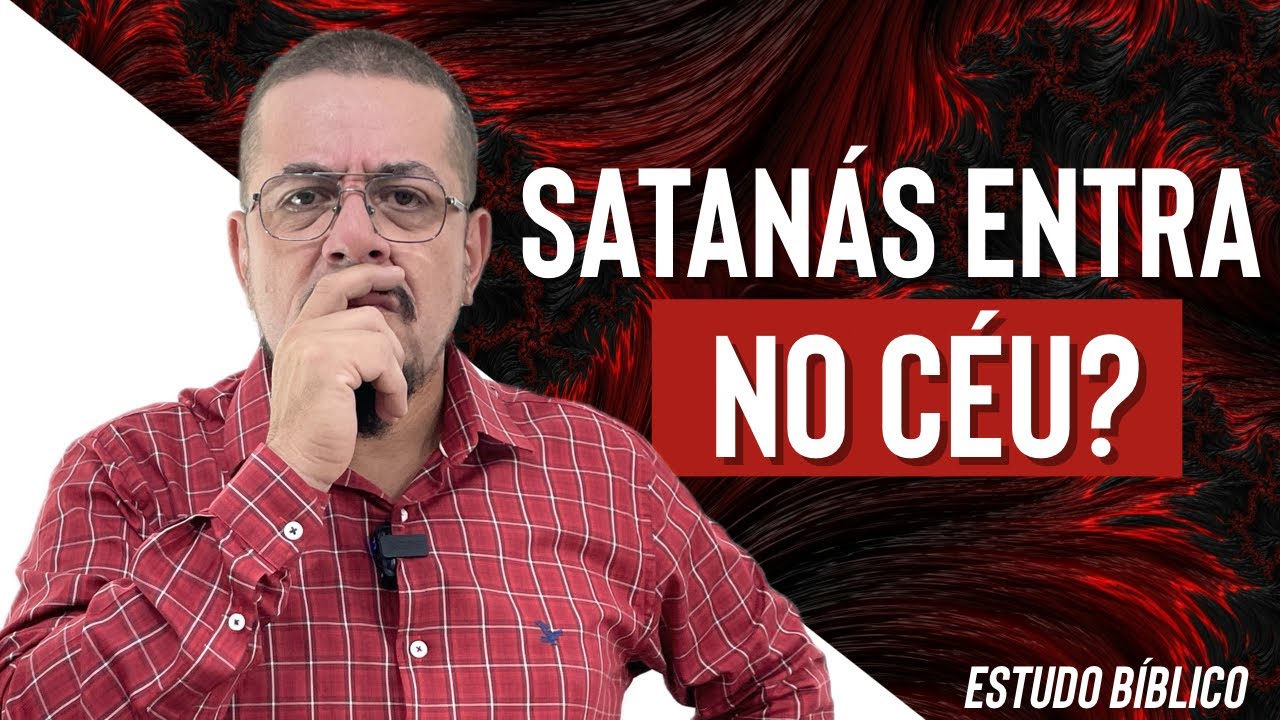 Segundo Jó 2.1 satanás entra no Céu? - Estudo Bíblico e Teológico