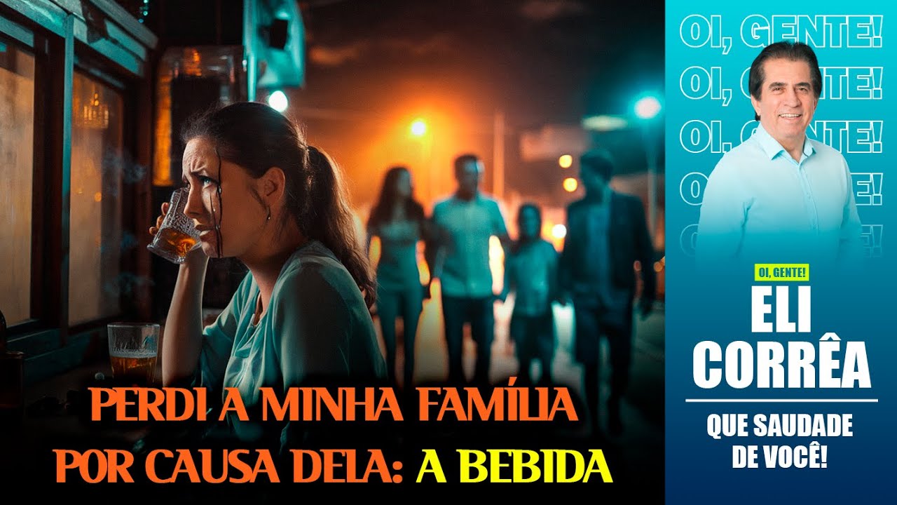 Perdi a minha família por causa dela: a bebida | Eli Corrêa Oficial |