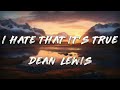 Dean Lewis I Hate That It S True Clean Lyrics
