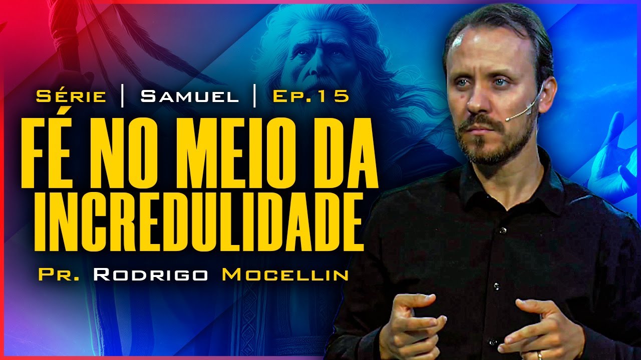 Fé no meio da incredulidade | Pastor Rodrigo Mocellin
