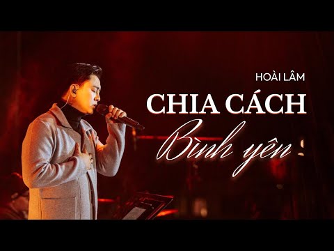 CHIA CÁCH BÌNH YÊN | Hoài Lâm live  "Giờ thì anh đã can đảm để rời xa em rồi..."