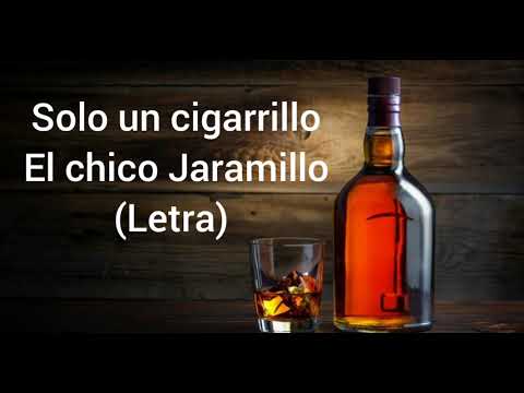 Solo un Cigarrillo - El Chico Jaramillo (Letra)
