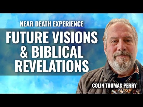 NDE: Future Visions & Biblical Revelations, Wow! Fascinating Discussion with Colin Perry