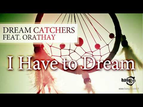 DREAM CATCHERS FEAT. ORATHAY- I Have to Dream