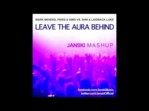 Mark Mendes, Paris & Simo vs. SHM & Laidback Luke - Leave The Aura Behind (Janski Mashup)