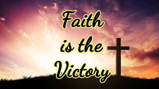 FAITH IS THE VICTORY | HYMN SONG WITH LYRICS