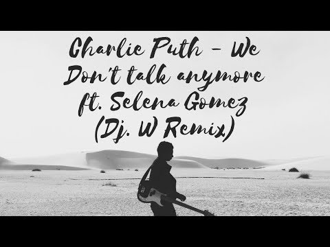 Charlie Puth - We don't talk anymore feat. Selena Gomez (Dj. W Remix)