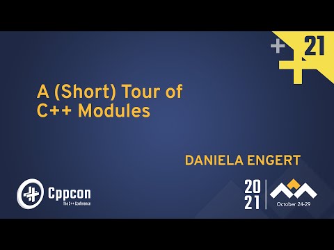 A (Short) Tour of C++ Modules - Daniela Engert - CppCon 2021