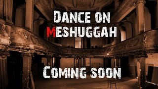 Dance on Meshuggah, Teaser part 2