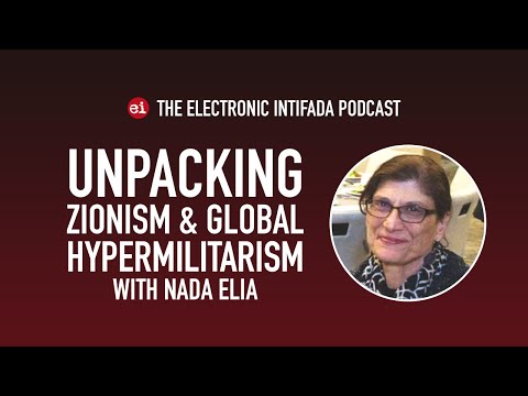Unpacking Zionism and global hypermilitarism with Nada Elia | EI Podcast
