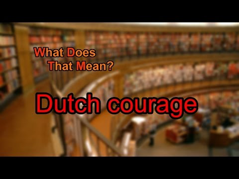 What does Dutch courage mean?