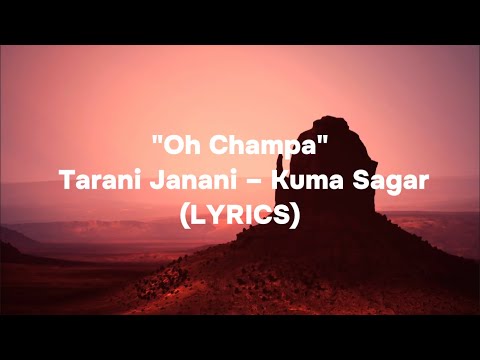 "Oh Champa" Tarani Janani – Kuma Sagar (LYRICS)