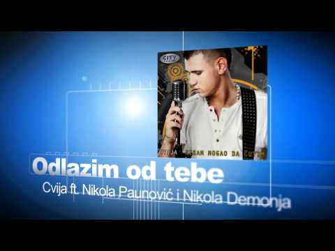 CVIJA - Odlazim Od Tebe ft. NIKOLA PAUNOVIC I NIKOLA DEMONJA