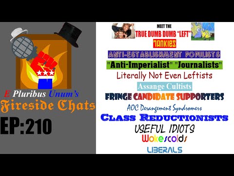 E Pluribus Unum's Fireside Chats Episode 210: The True Dumb Dumb "Left"