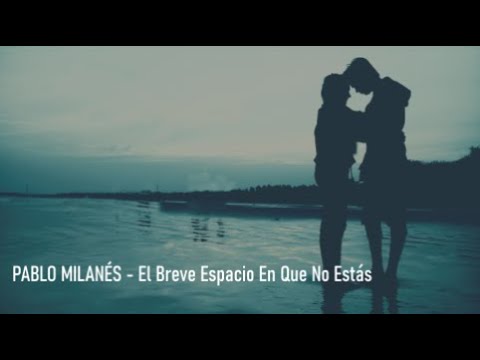 🎵 Pablo Milanés - El Breve Espacio en Que No Estás - Letra