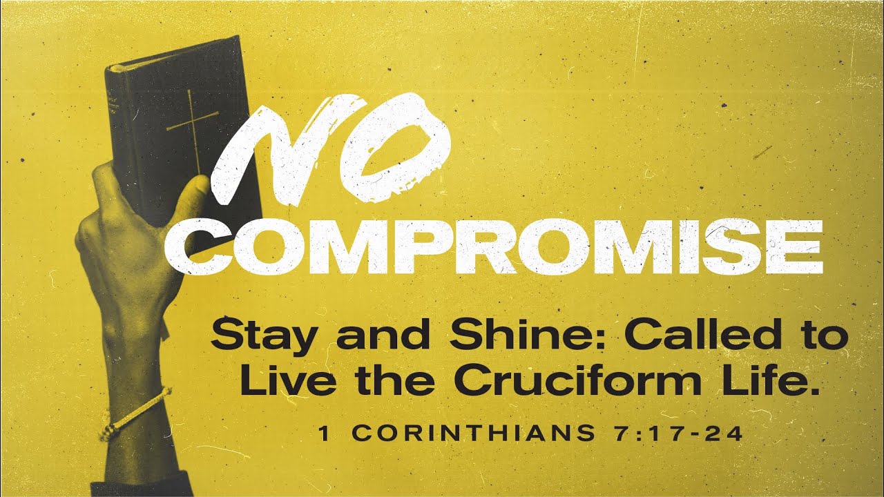 1 Corinthians 7 : 17 – 24 | Stay and Shine : Called to Live the Cruciform Life