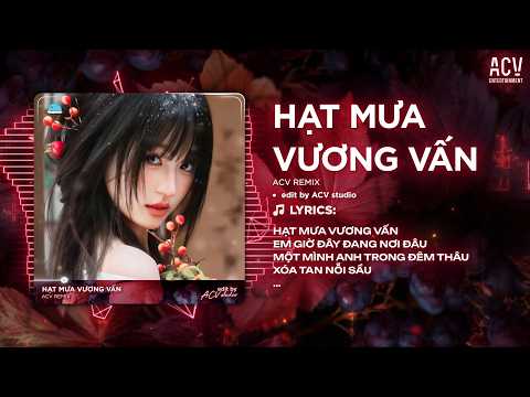 Hạt Mưa Vương Vấn Remix (Bản Chuẩn TikTok) - Hạt Mưa Vương Vấn Em Giờ Này Đang Nơi Đâu Remix