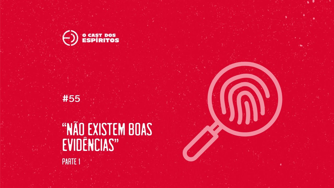 EP 55 | Não existem boas evidências - Parte 1