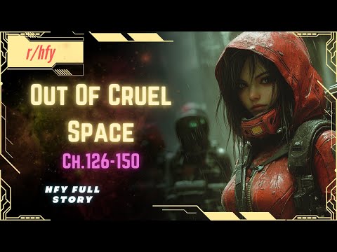 Out of Cruel Space (Refined Edition) | Ch.126-150 |  HFY Humans are Space Orcs Reddit Story