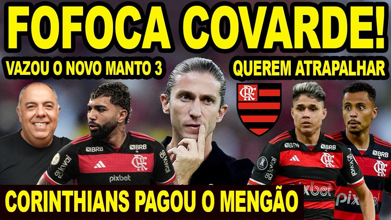 FOFOCA COVARDE PARA ATRAPALHAR O FLAMENGO! CORINTHIANS PAGOU AO MENGÃO! VAZOU O MANTO 3 DO FLA! E+