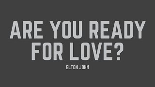 Elton John - Are You Ready For Love? (Lyrics)