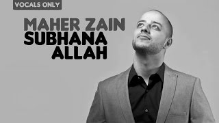 Maher Zain - Subhana Allah | Vocals Only (No Music)