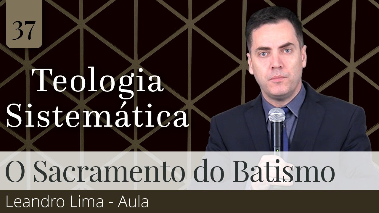 37. O Sacramento do Batismo - Leandro Lima