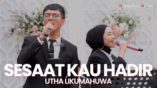 Download lagu SESAAT KAU HADIR -  UTHA LIKUMAHUA (LIVE COVER) HARMONIC MUSIC mp3