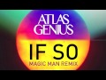 Atlas Genius - If So (Magic Man Remix) [Remix ...