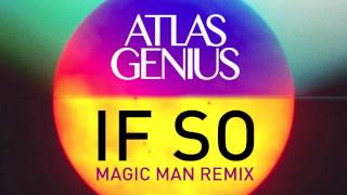 Atlas Genius - If So (Magic Man Remix) [Remix]