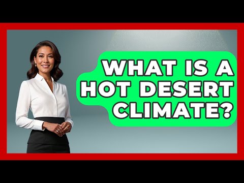 What Is A Hot Desert Climate? - Earth Science Answers