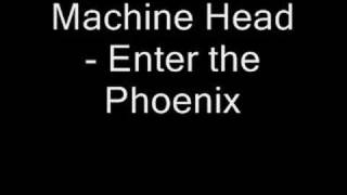 Machine Head - Enter the Phoenix