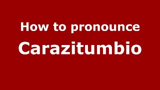 How to pronounce Carazitumbio