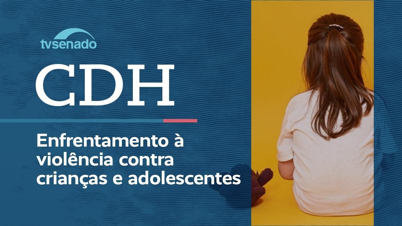 CDH avalia enfrentamento da violência contra criança – 23/6/26 — Senado Notícias