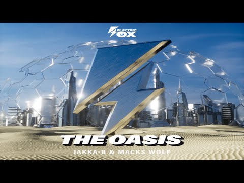 Jakka-B & Macks Wolf - The Oasis | [Electric Fox]