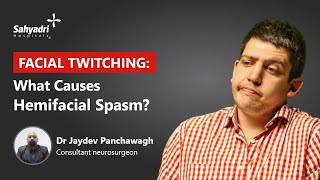 Facial Twitching: What causes Hemifacial Spasm? | Involuntary Facial Movements | Dr Jaydev Panchwagh