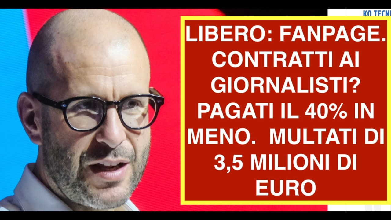 LIBERO: FANPAGE. CONTRATTI AI GIORNALISTI? PAGATI IL 40% IN MENO.  MULTATI DI 3,5 MILIONI DI EURO