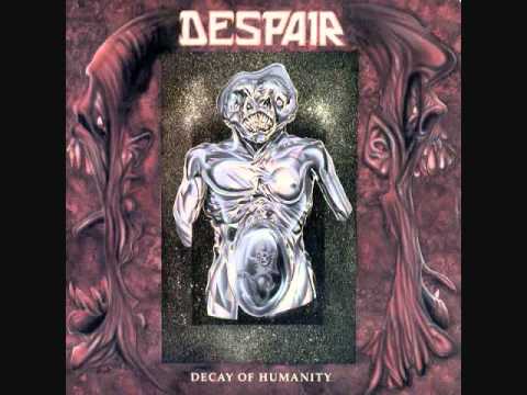 Despair - 01 -  Decay of Humanity