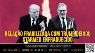Análise De Cenário -  Relação fragilizada com Trump deixou Starmer enfraquecido.