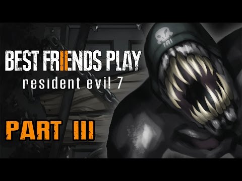 Two Best Friends Play Resident Evil 7 (Part 3)