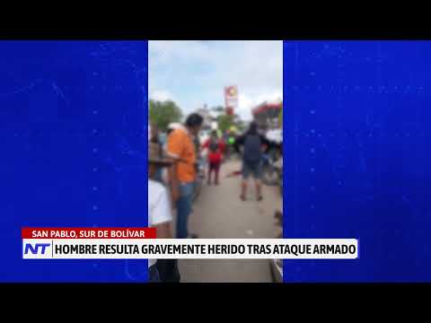 Ataque sicarial deja un hombre herido en San Pablo, sur de Bolívar