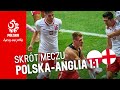 OBSZERNY SKRÓT meczu POLSKA – ANGLIA (1:1)