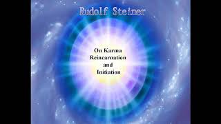 On Karma, Reincarnation and Initiation By Rudolf Steiner