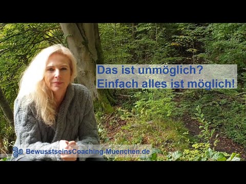 Making the impossible possible | Everything is possible if you want | Bewusstseinscoaching-Muenchen