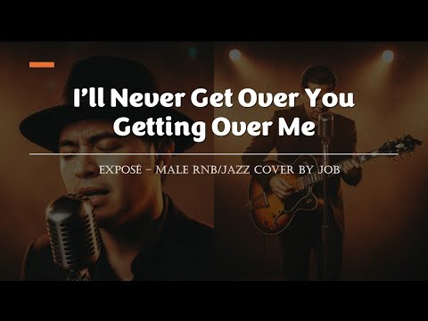 I’ll Never Get Over You Getting Over Me - Exposé - Male RNB/Jazz Cover (Lyric Video)