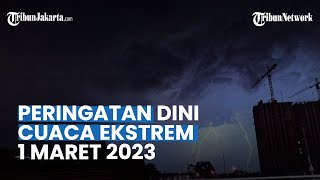 Peringatan Dini Cuaca Ekstrem Rabu 1 Maret 2023: 30 Wilayah Potensi Hujan Lebat, Petir & Angin